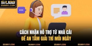 cách nhận hỗ trợ từ nhà cái