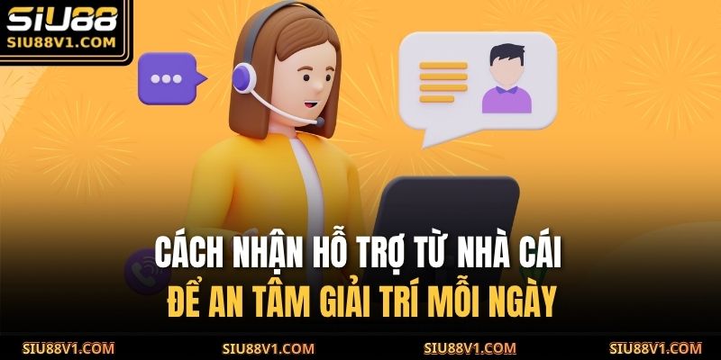 cách nhận hỗ trợ từ nhà cái
