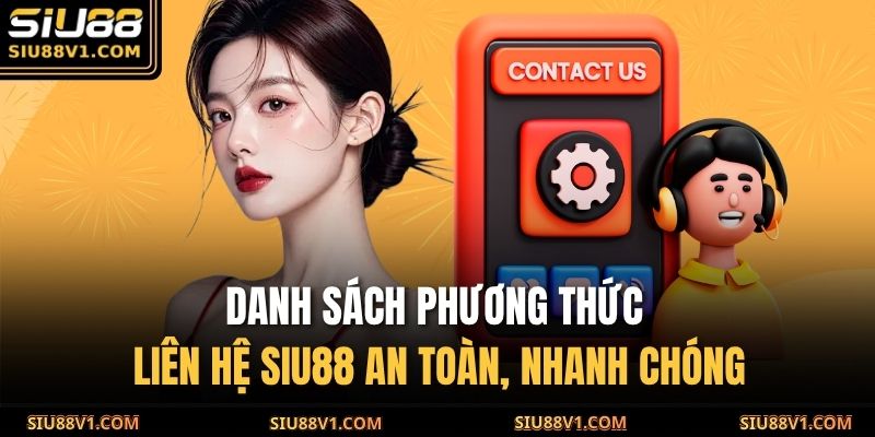 Danh sách phương thức liên hệ SIU88 an toàn, nhanh chóng
