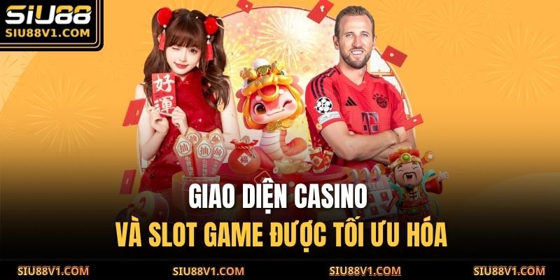 Giao diện casino và slot game được tối ưu hóa