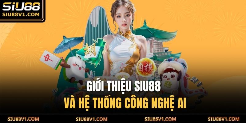 Giới thiệu SIU88 và hệ thống công nghệ AI