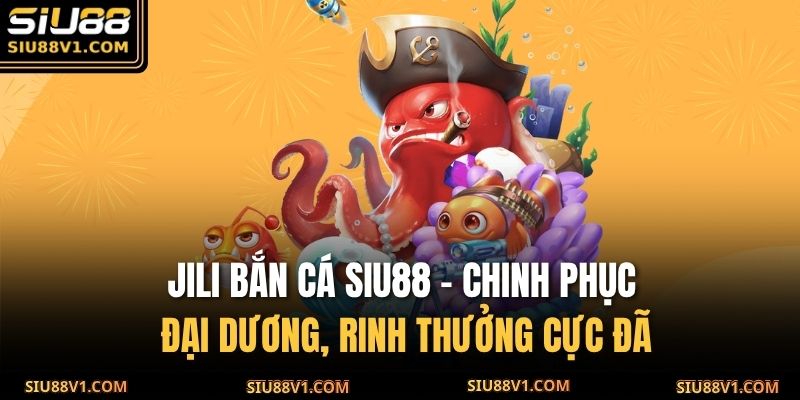 JILI bắn cá SIU88