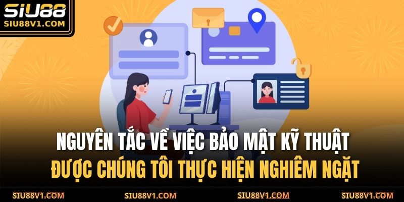 Nguyên tắc về việc bảo mật kỹ thuật được chúng tôi thực hiện nghiêm ngặt
