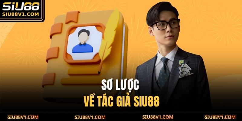 Sơ lược về tác giả SIU88