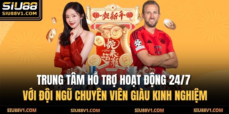 Trung tâm hỗ trợ hoạt động 24/7 với đội ngũ chuyên viên giàu kinh nghiệm